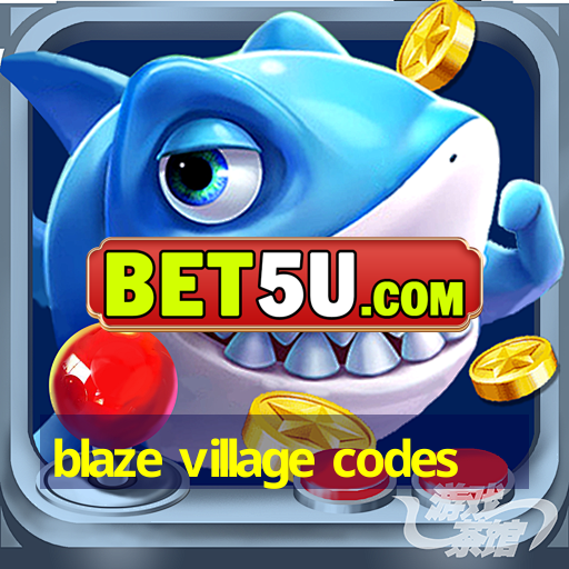 blaze village codes